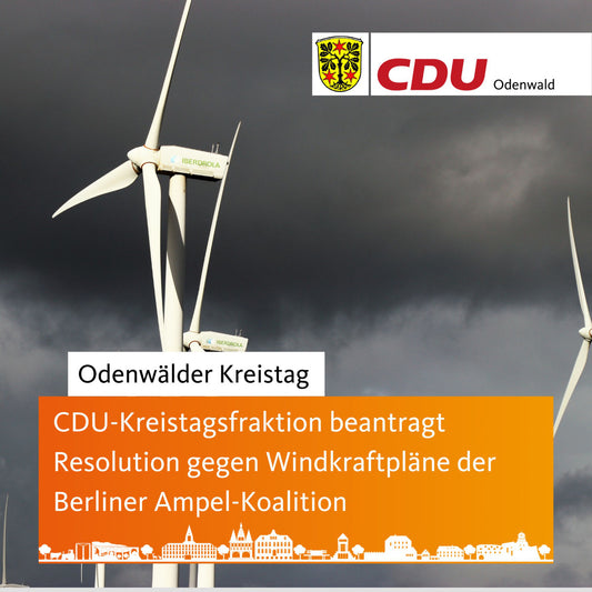 CDU-Kreistagsfraktion beantragt Resolution gegen Windkraftpläne der Berliner Ampel-Koalition.